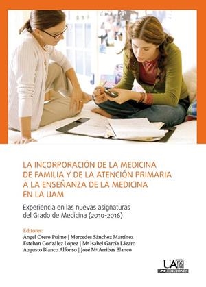 INCORPORACIÓN DE LA MEDICINA DE FAMILIA Y DE LA ATENCIÓN PRIMARIA A LA ENSEÑANZA DE LA MEDICINA EN LA UAM, LA | 9788483445570