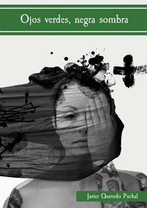 OJOS VERDES, NEGRA SOMBRA | 9788494911316 | QUEVEDO PUCHAL, JAVIER