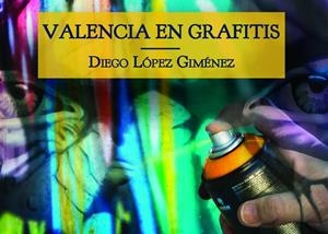 VALENCIA EN GRAFITIS | 9788412015324 | LÓPEZ GIMÉNEZ, DIEGO