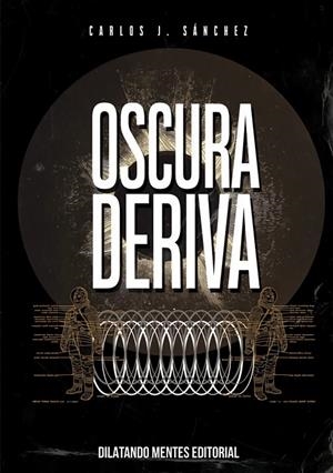 OSCURA DERIVA | 9788412332148 | SÁNCHEZ, CARLOS J.