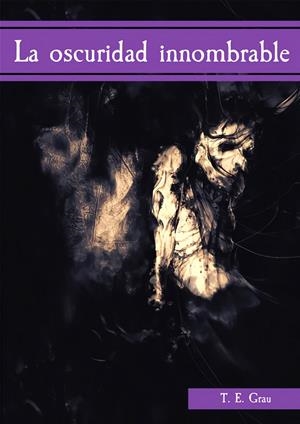 OSCURIDAD INNOMBRABLE, LA | 9788494750830 | GRAU, TED E.