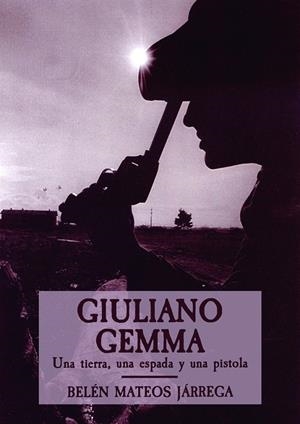 GIULIANO GEMMA. UNA TIERRA, UNA ESPADA Y UNA PISTOLA | 9788412015393 | MATEOS JÁRREGA, BELÉN