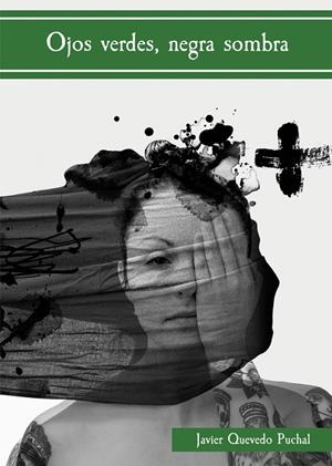 OJOS VERDES, NEGRA SOMBRA | 9788494750847 | JAVIER QUEVEDO PUCHAL