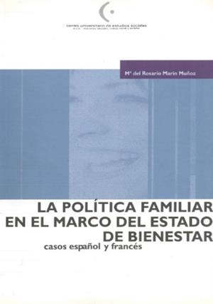 POLÍTICA FAMILIAR EN EL MARCO DEL ESTADO DE BIENESTAR, CASOS ESPAÑOL Y FRANCÉS, LA | 9788460097884 | MARÍN MUÑOZ, MARÍA DEL ROSAR
