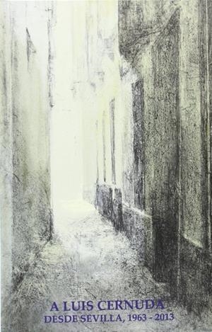 A LUIS CERNUDA, DESDE SEVILLA, 1963-2013 | 9788484553441 | YEBRA SOTILLO, ISMAEL