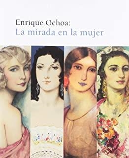 ENRIQUE OCHOA : LA MIRADA EN LA MUJER | 9788484553908 | ESTEVEZ, JOSE F.