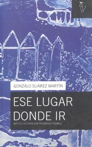 ESE LUGAR DONDE IR | 9788493721800 | GONZALEZ SUAREZ
