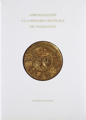 APROXIMACIÓN A LA HISTORIA METÁLICA DE ANDALUCÍA | 9788489777149 | BARRERA CORONADO