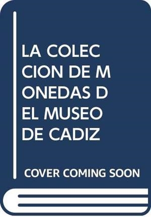 COLECCIÓN DE MONEDAS DEL MUSEO DE CÁDIZ, LA | 9788495952455 | CORZO SÁNCHEZ, RAMÓN