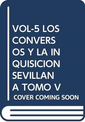 CONVERSOS (VOL. V) Y LA INQUISICIÓN SEVILLANA, LOS | 9788484550426 | GIL