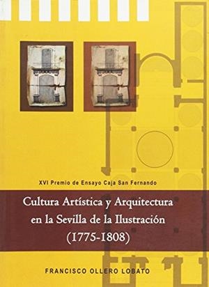 CULTURA ARTÍSTICA Y ARQUITECTURA EN LA SEVILA DE LA ILUSTRACIÓN (1775-1808) | 9788495952370 | OLLERO LOBATO, FRANCISCO