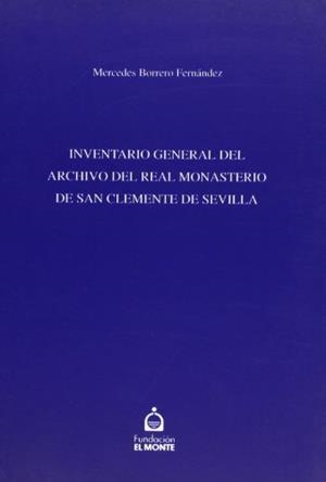 INVENTARIO GENERAL DEL ARCHIVO DEL REAL MONASTERIO DE SAN CLEMENTE DE SEVILLA | 9788487062872 | BORRERO FERNANDEZ