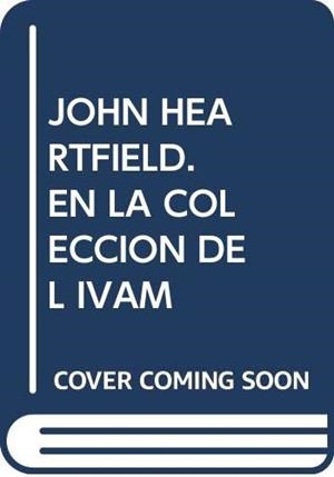JOHN HEARTFIELD. EN LA COLECCION DEL IVAM | 9788489413900 | RADIC, SALLY