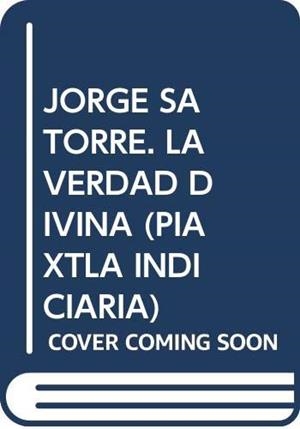 JORGE SATORRE. LA VERDAD DIVINA (PIAXTLA INDICIARIA) | 9788492704224 | FERNANDEZ LOPEZ, OSCAR