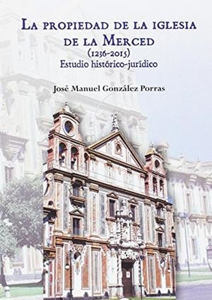 PROPIEDAD DE LA IGLESIA DE LA MERCED 1230-2015, LA | 9788484553670 | GONZALEZ PORRAS, JOSE MANUEL