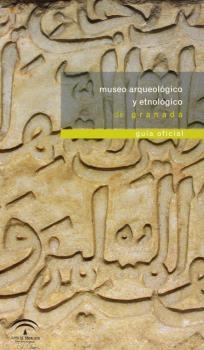 MUSEO ARQUEOLOGICO Y ETNOLOGICO DE GRANADA : GUIA OFICIAL | 9788482664897