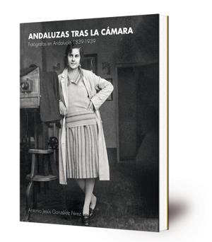 ANDALUZAS TRAS LA CAMARA | 9788499593722 | GONZALEZ PEREZ, ANTONIO JESUS