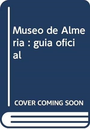 MUSEO DE ALMERIA GUIA OFICIAL | 9788499591513 | RAMOS LIZANA, MANUEL