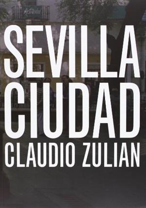 CLAUDIO ZULIAN. SEVILLA CIUDAD. 3 X 2 LUGARES DE IMAGENES CO | 9788482665443
