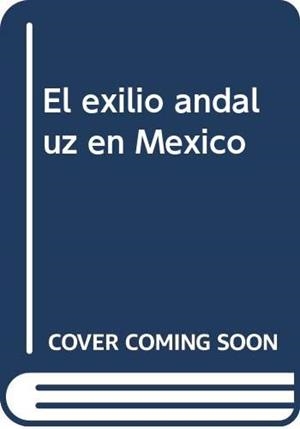 EXILIO ANDALUZ EN MEXICO, EL : CATALOGO | 9788482666440