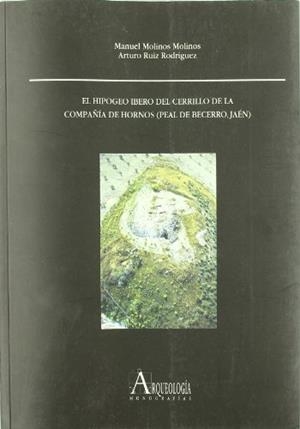HIPOGEO IBERO DEL CERRILLO DE LA COMPAÑÍA DE HORNOS (PEAL DE BECERRO, JAÉN), EL | 9788482667317