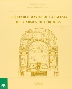 RETABLO MAYOR DE LA IGLESIA DEL CARMEN DE CORDOBA, EL | 9788482660523