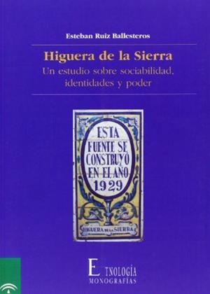 HIGUERA DE LA SIERRA : UN ESTUDIO SOBRE SOCIABILIDAD, IDENTIDADES Y PODER | 9788482660905