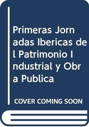 I JORNADAS IBERICAS DE PATRIMONIO INDUSTRIAL | 9788460492306