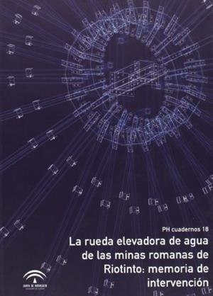 RUEDA ELEVADORA DE AGUA DE LAS MINAS ROMANAS DE RIOTINTO, LA | 9788482665818