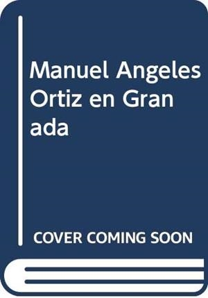 MANUEL ANGELES ORTIZ EN GRANADA : MUSEO DE BELLAS ARTES | 9788482660165