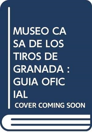 MUSEO CASA DE LOS TIROS DE GRANADA. GUIA OFICIAL | 9784826647786