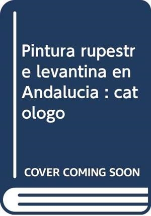 PINTURA RUPESTRE LEVANTINA EN ANDALUCIA : CATALOGO | 9788482665146