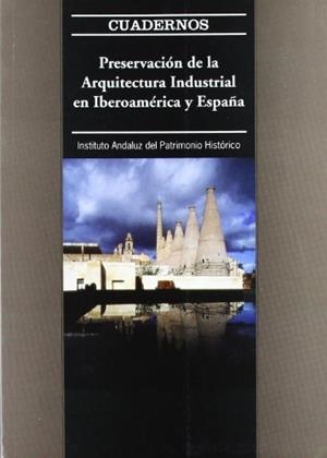 PRESERVACIÓN DE LA ARQUITECTURA INDUSTRIAL EN IBEROAMÉRICA Y ESPAÑA | 9788482661827