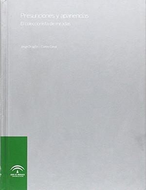 PRESUNCIONES Y APARIENCIAS : EL COLECCIONISTA DE MIRADAS | 9788482662527