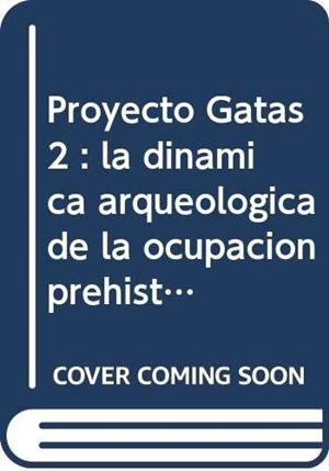 PROYECTO GATAS. 2, LA DINAMICA ARQUEOLOGICA DE LA OCUPACION | 9788482661070