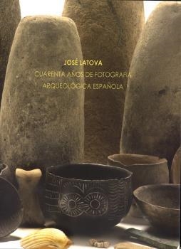 JOSÉ LATOVA. CUARENTA AÑOS DE FOTOGRAFÍA ARQUEOLÓGICA ESPAÑOLA | 9788481816716 | MINISTERIO DE CULTURA