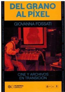 DEL GRANO AL PÍXEL : CINE Y ARCHIVOS EN TRANSICIÓN | 9788486877576 | GÓMEZ CUBERO, FERNANDO