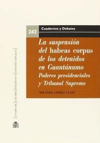 SUSPENSION DEL HABEAS CORPUS DE LOS DETENIDOS EN GUANTÁNAMO, LA | 9788425916670 | GÓMEZ LUGO, YOLANDA