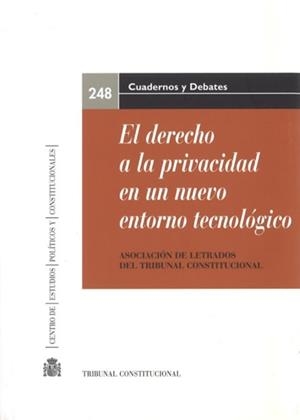 DERECHO A LA PRIVACIDAD EN UN NUEVO ENTORNO TECNOLOGICO, EL. XX JORNADAS DE LA ASOCIACIÓN DE LETRADOS | 9788425917035 | ASOCIACIÓN DE LETRADOS DEL TRIBUNAL CONSTITUCIONAL