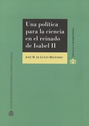 POLITICA PARA LA CIENCIA EN EL REINADO DE ISABEL II, UNA | 9788425917066 | DE LUXÁN MELÉNDEZ, JOSÉ MARÍA