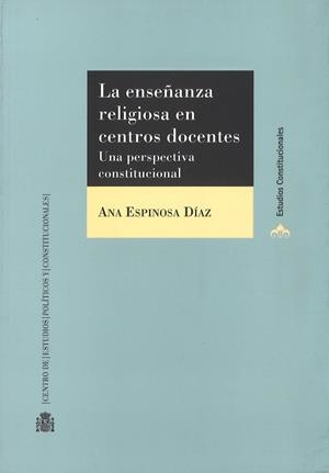 ENSEÑANZA RELIGIOSA EN CENTROS DOCENTES, LA. UNA PERSPECTIVA CONSTITUCIONAL | 9788425917080 | ESPINOSA DÍAZ, ANA