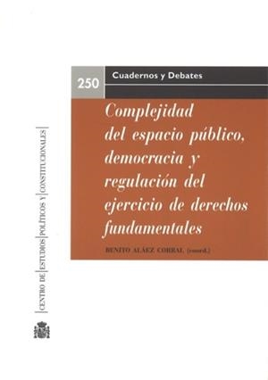 COMPLEJIDAD DEL ESPACIO PUBLICO, DEMOCRACIA Y REGULACION DEL EJERCICIO DE LOS DERECHOS FUNDAMENTALES | 9788425917226 | ALÁEZ CORRAL, BENITO
