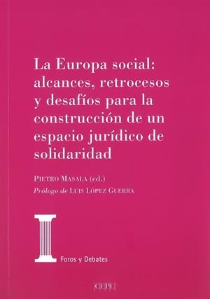 EUROPA SOCIAL, LA : ALCANCES, RETROCESOS Y DESAFIOS PARA LA CONSTRUCCIÓN DEL ESPACIO JURÍDICO DE SOLIDARIDAD | 9788425917660 | MASALA, PIETRO