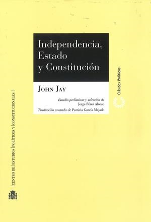 INDEPENDENCIA, ESTADO Y CONSTITUCIÓN | 9788425917684 | JAY, JOHN