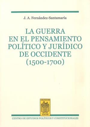 GUERRA EN EL PENSAMIENT POLITICO Y JURIDICO DE OCCIDENTE, LA | 9788425917820 | FERNANDEZ-SANTAMARIA, JOSE A.