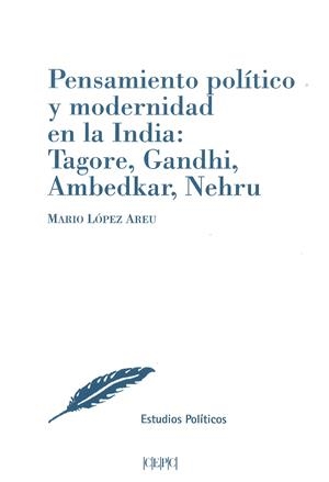 PENSAMIENTO POLITICO Y MODERNIDAD EN LA INDIA: TAGORE, GANDHI, AMBEDKAR, NEHRU | 9788425917882 | LOPEZ AREU, MARIO