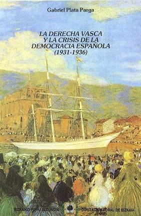 DERECHA VASCA Y LA CRISIS DE LA DEMOCRACIA ESPAÑOLA (1931-36), LA | 9788477520474 | PLATA PARGA, GABRIEL