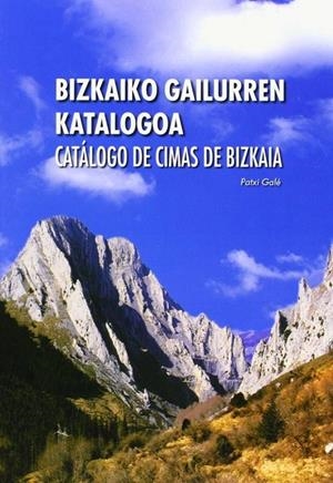 BIZKAIKO GAILURREN KATALOGOA / CATÁLOGO DE CIMAS DE BIZKAIA | 9788477523055 | GALE, PATXI