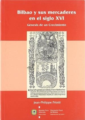 BILBAO Y SUS MERCADERES EN EL SIGLO XVI | 9788477523994 | PRIOTTI, JEAN PHILIPPE