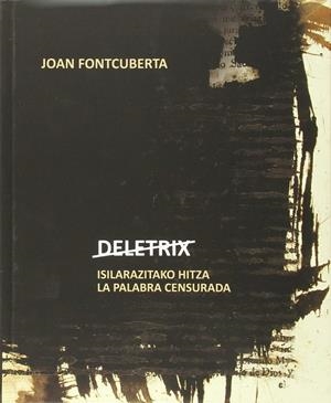 DELETRIX. ISILARAZITAKO HITZA / LA PALABRA CENSURADA | 9788477525615 | JOAN FONTCUBERTA I VILLÁ